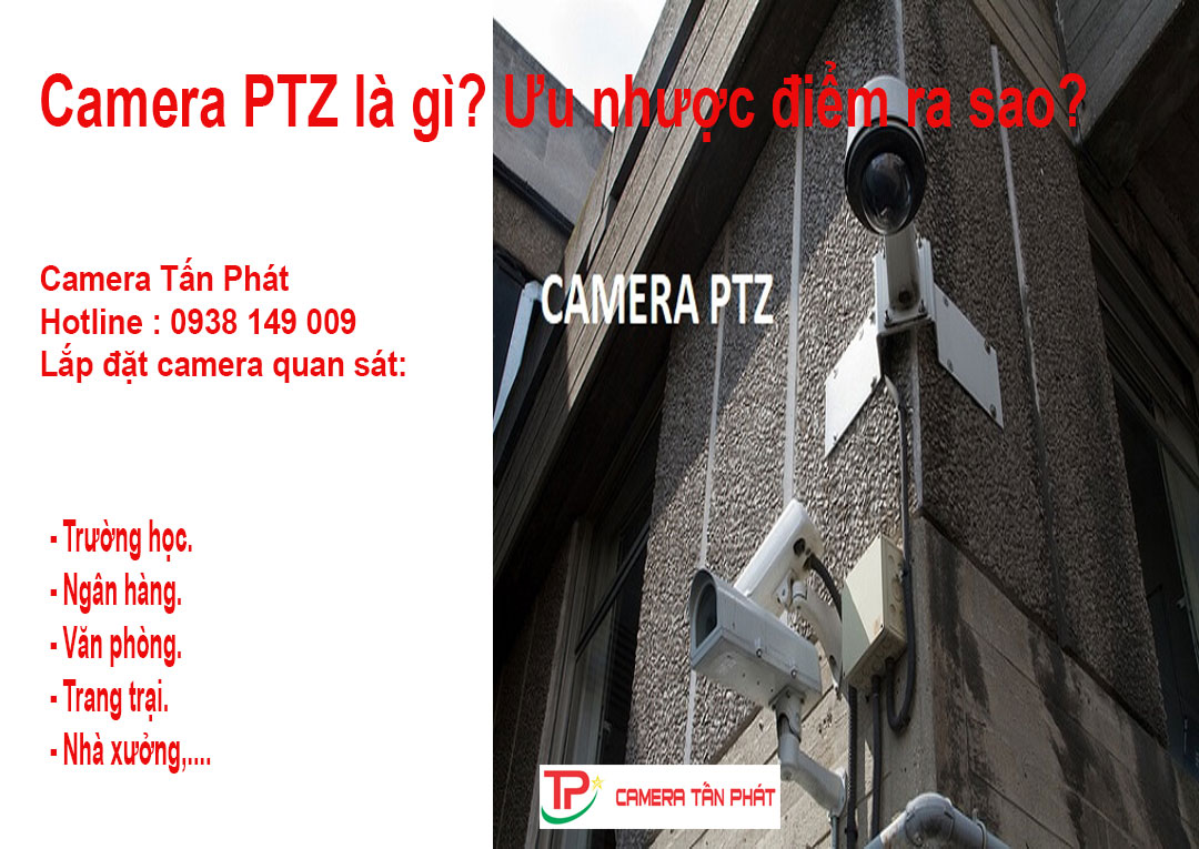 Camera PTZ là gì? Ưu nhược điểm ra sao?